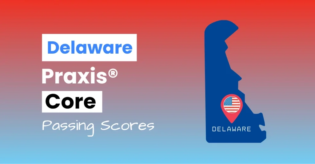 An image describing the purpose of the post which is to list the Delaware Praxis Core Passing Scores. It has a red-blue gradient background with the map of Delaware to the right.