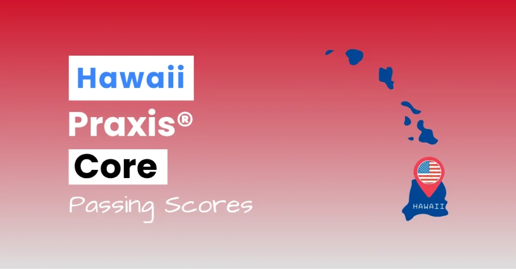 An image describing the purpose of the post which is to list the Hawaii Praxis Core Passing Scores. It has a red-white gradient background with the map of Hawaii to the right.