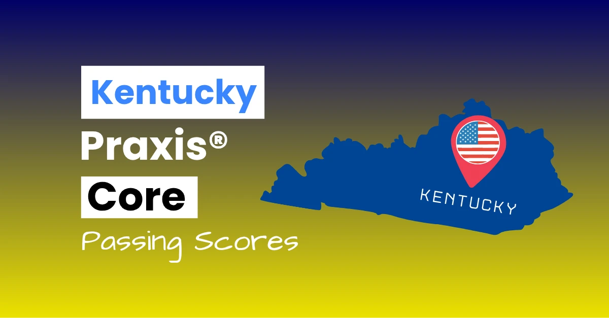 An image describing the purpose of the post which is to list the Kentucky Praxis Core Passing Scores. It has a blue-yellow gradient background with the map of Kentucky to the right.