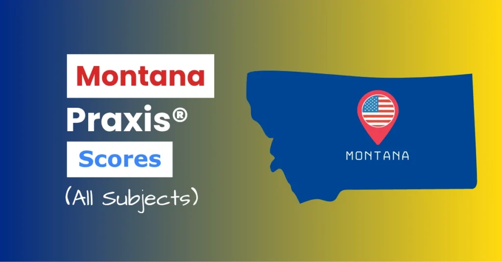 An image describing the purpose of the post which is to list the Montana Praxis Passing Scores. It has a blue-yellow gradient background with the map of Montana to the right and a text to the left that reads "Montana Praxis Scores"