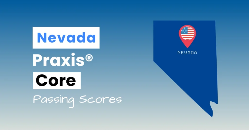 An image describing the purpose of the post which is to list the Nevada Praxis Core Passing Scores. It has a blue-white gradient background with the map of Nevada to the right.