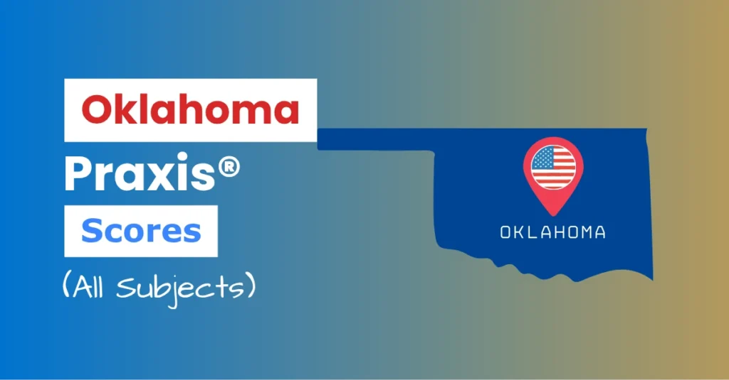 An image describing the purpose of the post which is to list the Oklahoma Praxis Passing Scores. It has a blue-yellow gradient background with the map of Oklahoma to the right and a text to the left that reads "Oklahoma Praxis Scores"