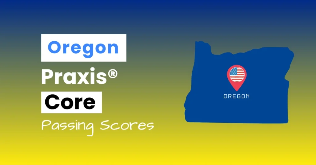 An image describing the purpose of the post which is to list the Oregon Praxis Core Passing Scores. It has a blue-yellow gradient background with the map of Oregon to the right.