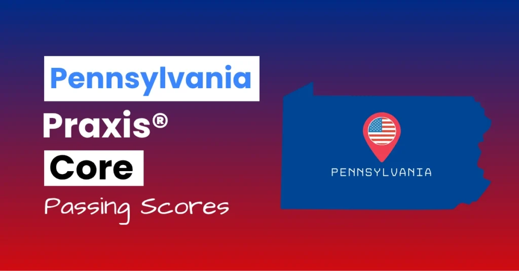 An image describing the purpose of the post which is to list the Pennsylvania Praxis Core Passing Scores. It has a blue-red gradient background with the map of Pennsylvania to the right.