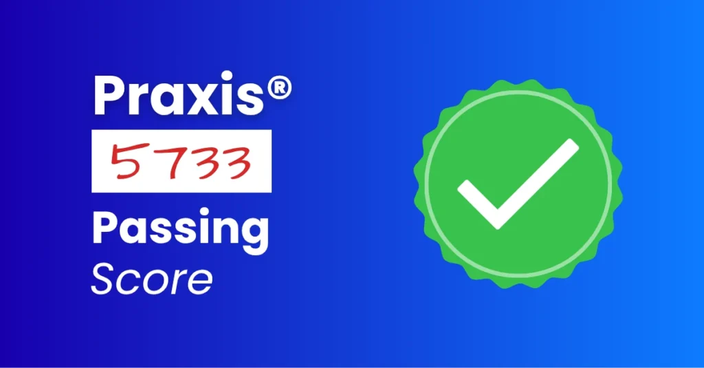 An image describing the purpose of the post which is to list Praxis 5733 passing scores. It has a blue gradient background with a white tick mark in a green circle on the right and a text to the left that reads "Praxis 5733 Passing Score"