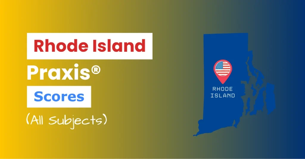 An image describing the purpose of the post which is to list the Rhode Island Praxis Passing Scores. It has a yellow-blue gradient background with the map of Rhode Island to the right and a text to the left that reads "Rhode Island Praxis Scores"