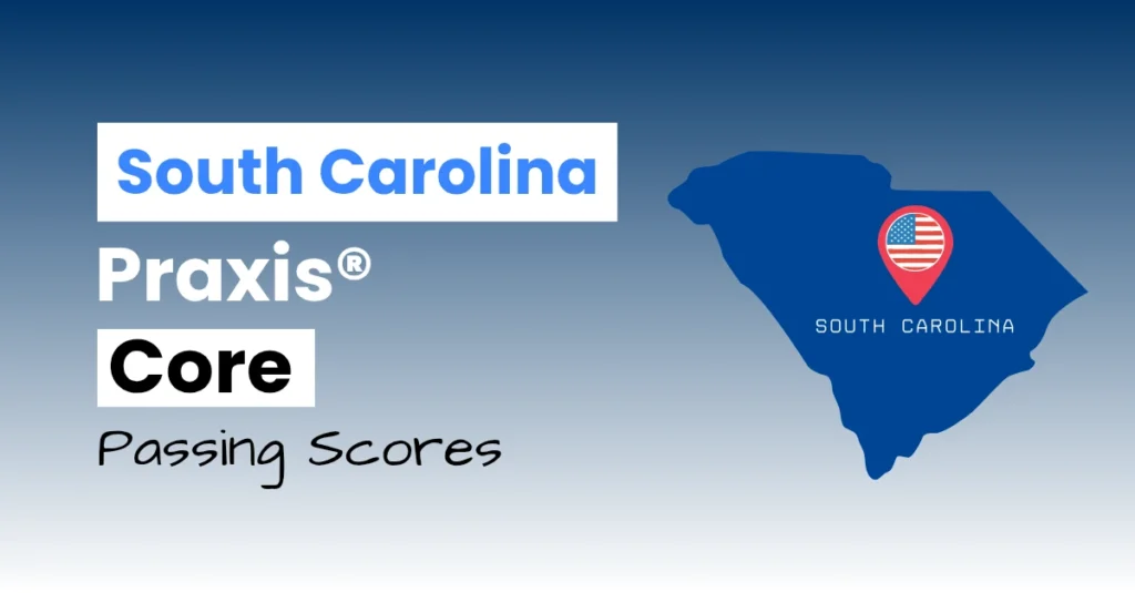 An image describing the purpose of the post which is to list the South Carolina Praxis Core Passing Scores. It has a blue-white gradient background with the map of South Carolina to the right.