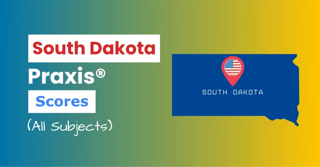 An image describing the purpose of the post which is to list the South Dakota Praxis Passing Scores. It has a blue-yellow gradient background with the map of South Dakota to the right and a text to the left that reads "South Dakota Praxis Scores"