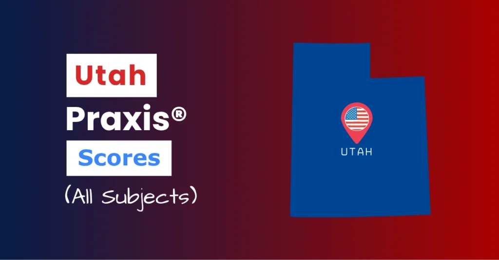An image describing the purpose of the post which is to list the Utah Praxis Passing Scores. It has a blue-red gradient background with the map of Utah to the right and a text to the left that reads "Utah Praxis Scores"