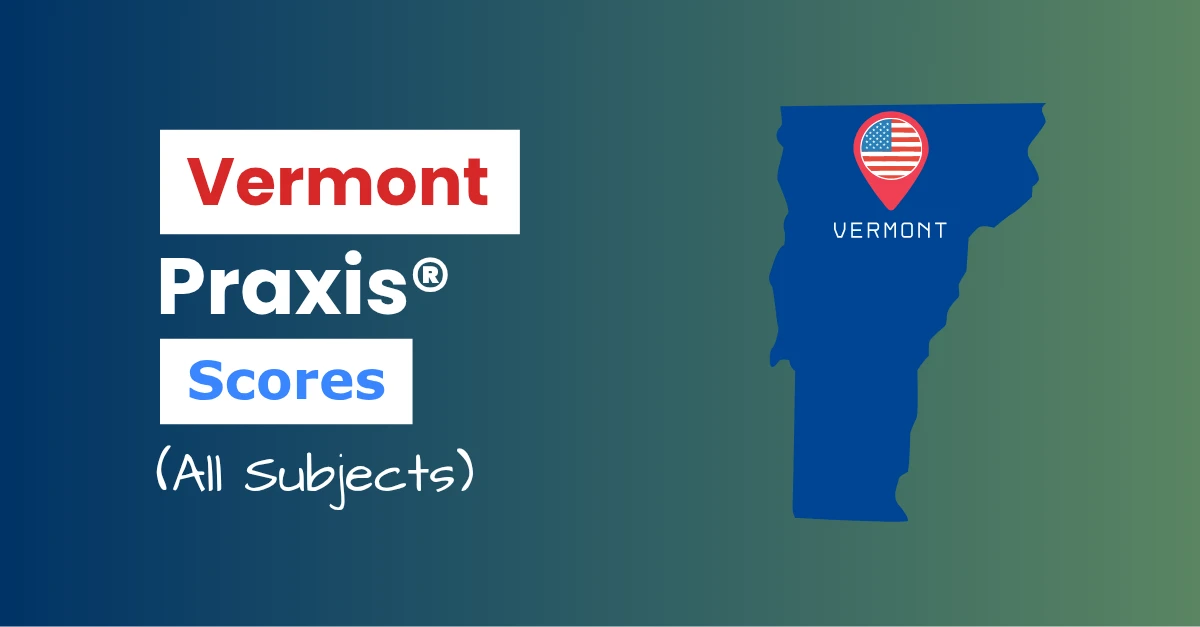 An image describing the purpose of the post which is to list the Vermont Praxis Passing Scores. It has a blue-green gradient background with the map of Vermont to the right and a text to the left that reads "Vermont Praxis Scores"