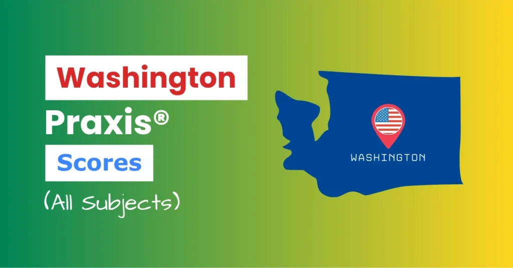 An image describing the purpose of the post which is to list the Washington Praxis Passing Scores. It has a green-yellow gradient background with the map of Washington to the right and a text to the left that reads "Washington Praxis Scores"