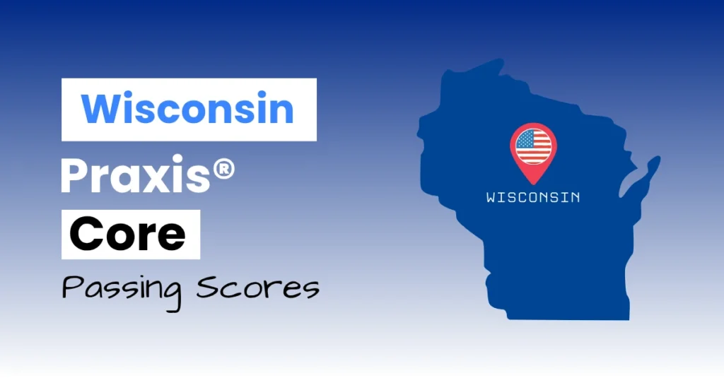 An image describing the purpose of the post which is to list the Wisconsin Praxis Core Passing Scores. It has a blue-white gradient background with the map of Wisconsin to the right.
